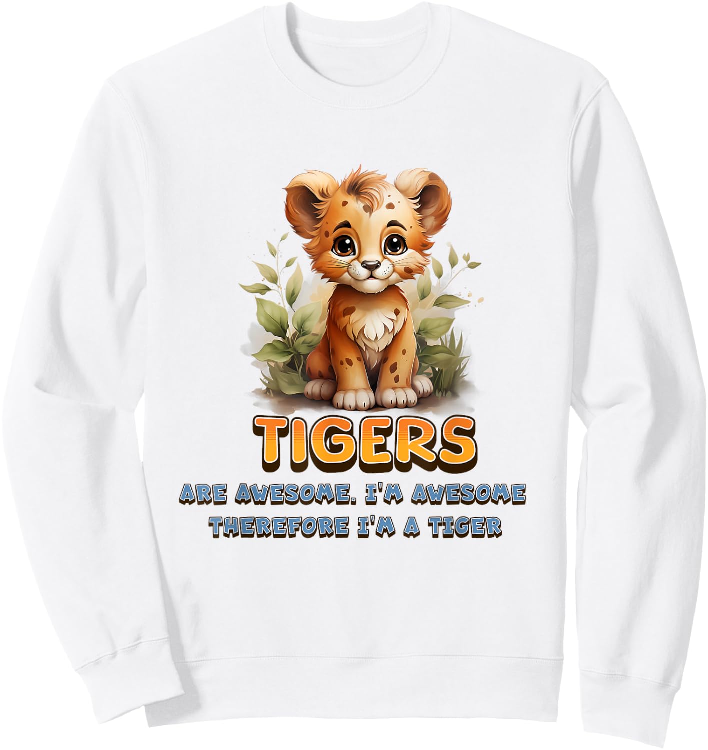 Cute Tigers are Awesome I'm Awesome Therefore I'm A Tiger Sweatshirt - Sweatshirt | White