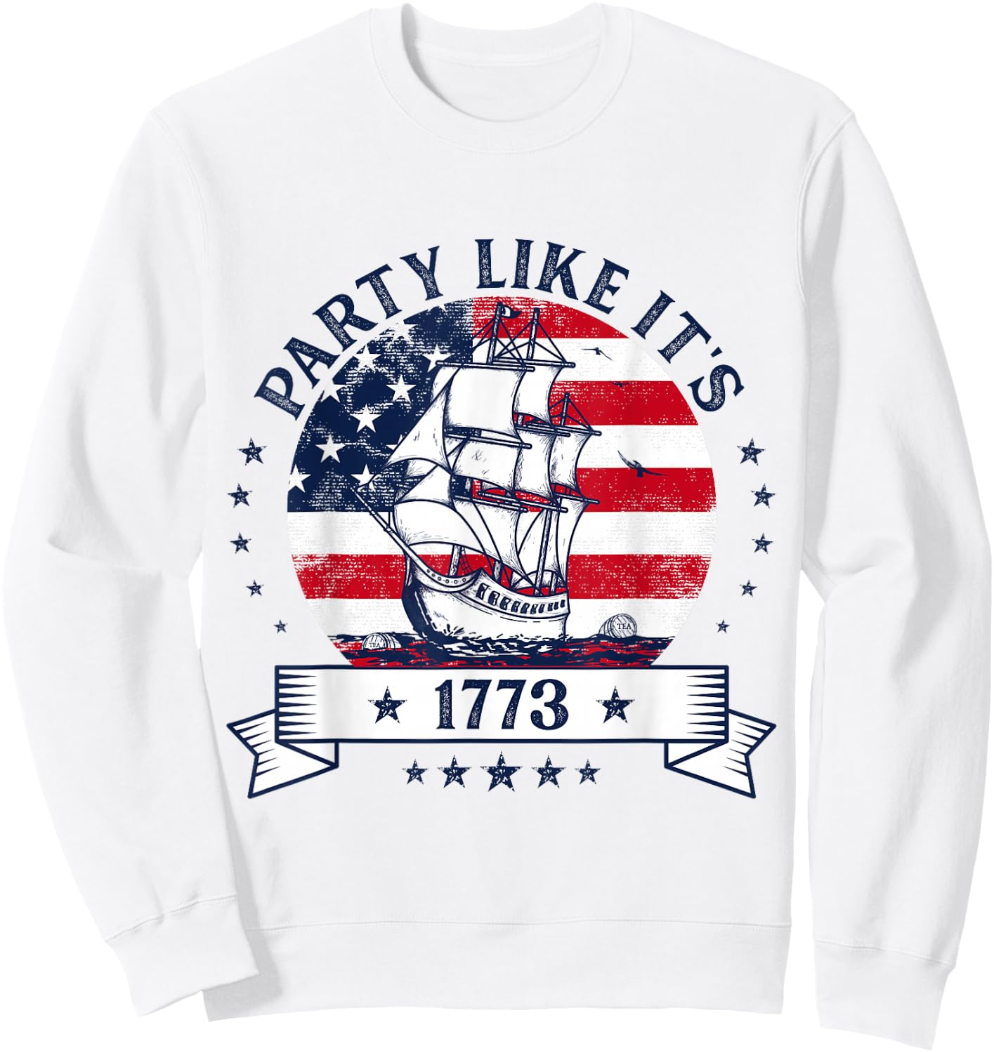 Party Like It's 1773 Boston Tea Funny 4th of July Party Sweatshirt - Sweatshirt | White
