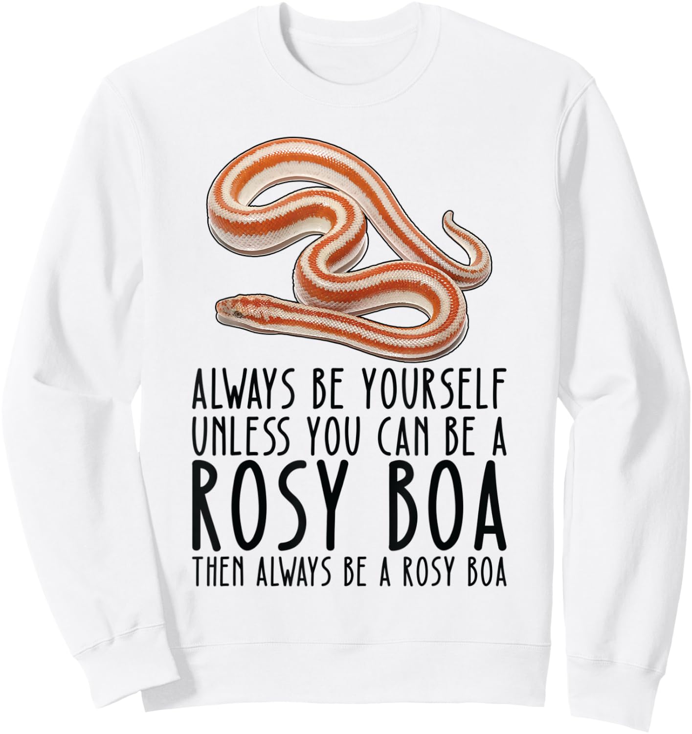 Be Yourself Always And Be A Rosy Boa Sweatshirt - Sweatshirt | White
