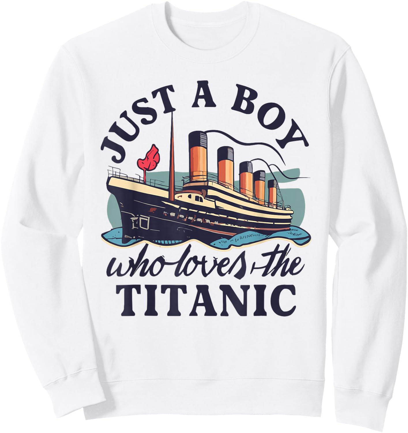Just a Boy Who Loves Titanic Titanic Classic Ship Lover , White Sweatshirt - Sweatshirt | White