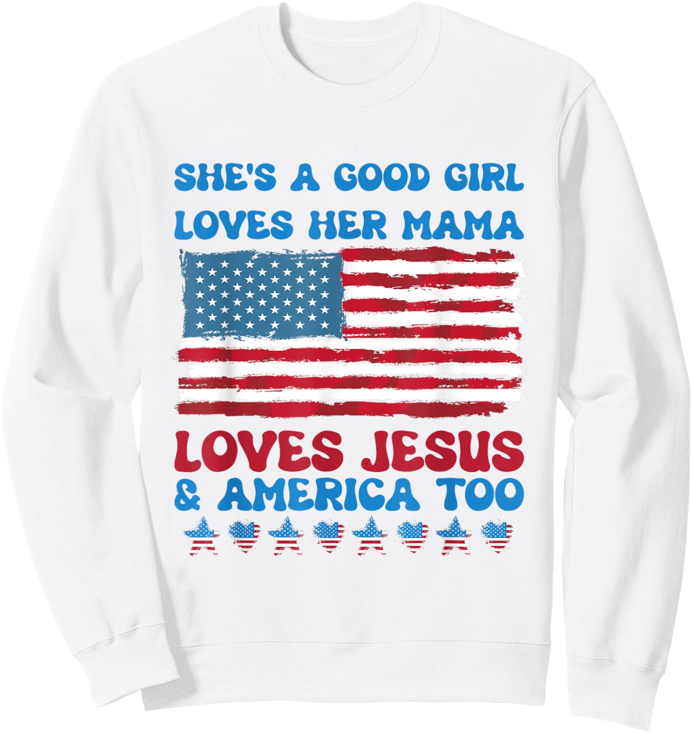 She's A Good Girl Loves Her Mama Jesus & America Too Sweatshirt - Sweatshirt | White
