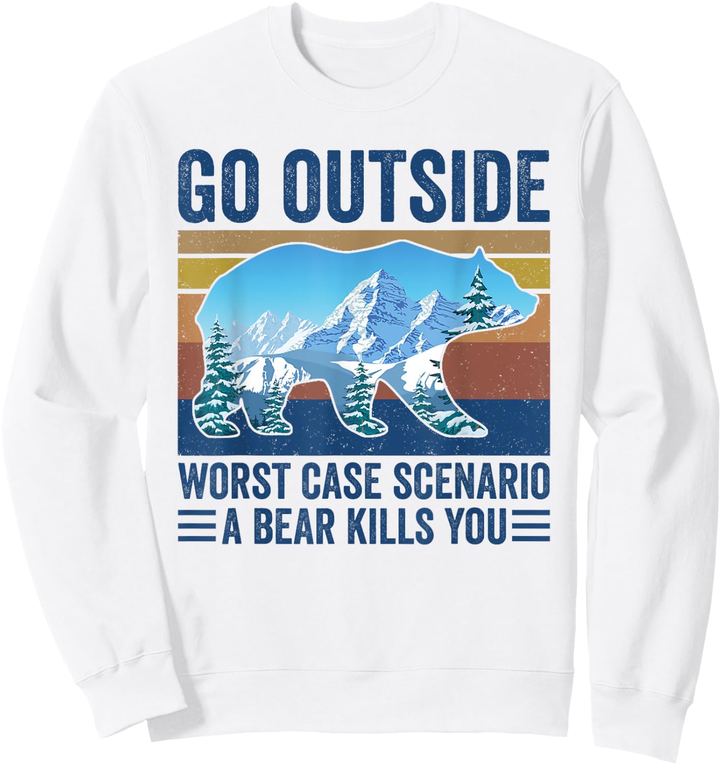 Go Outside Worst Case Scenario A Bear Kills You Sweatshirt - Sweatshirt | White