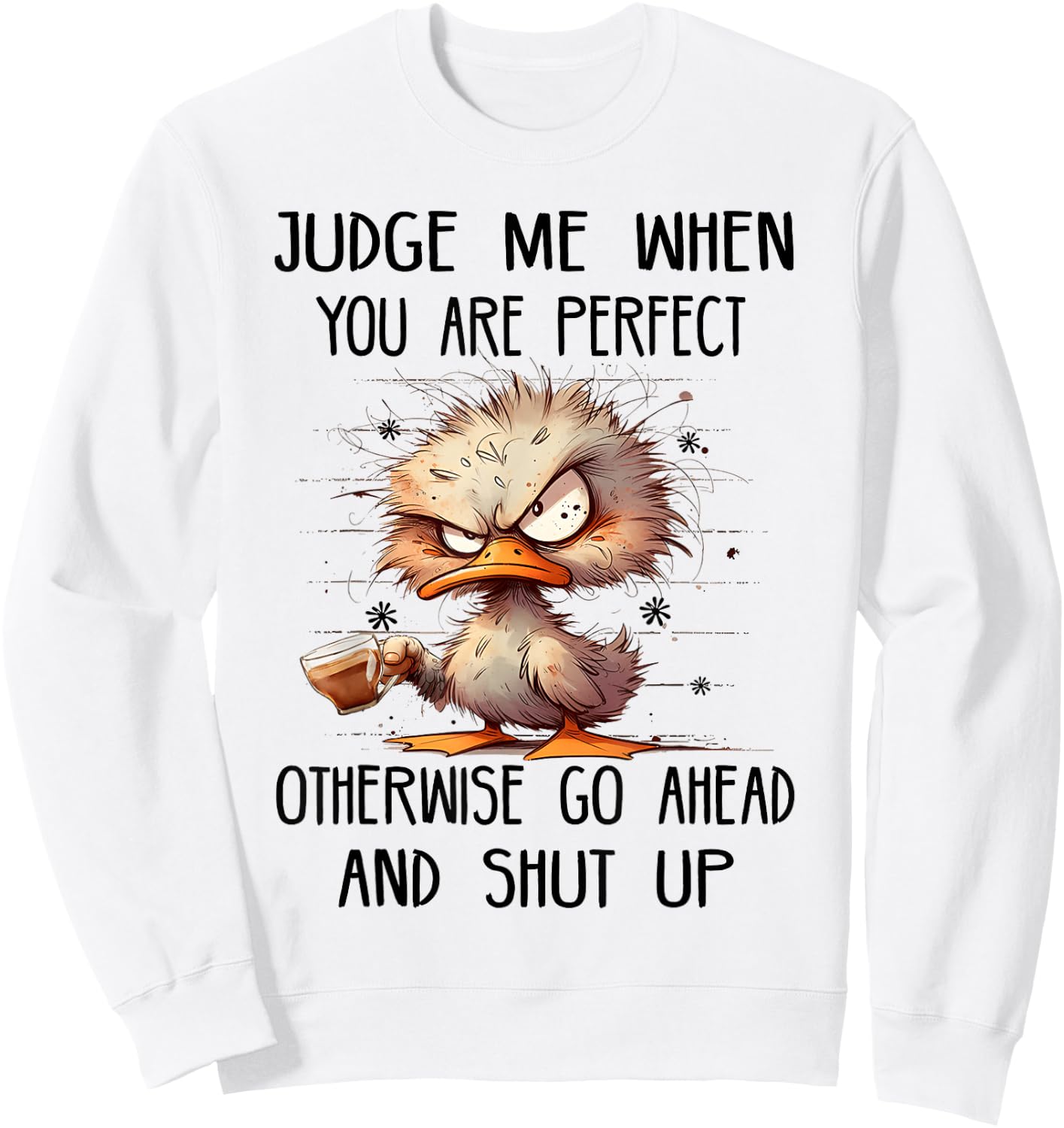 Judge me when you are perfect otherwise go ahead and shut up Sweatshirt - Sweatshirt | White