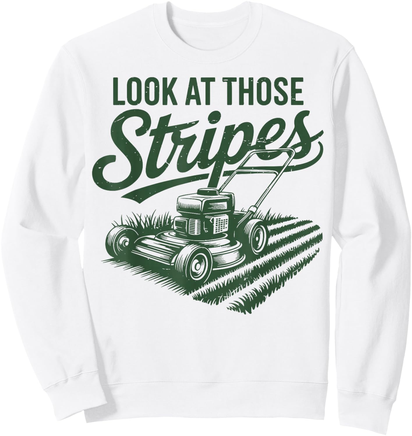 Look at Those Stripes Push Lawn Mowing Funny Mower Gift Dad Sweatshirt - Sweatshirt | White
