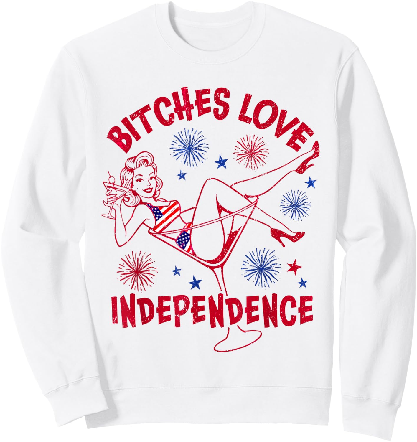 Bitches Love Independence Funny 4th of July Sweatshirt - Sweatshirt | White