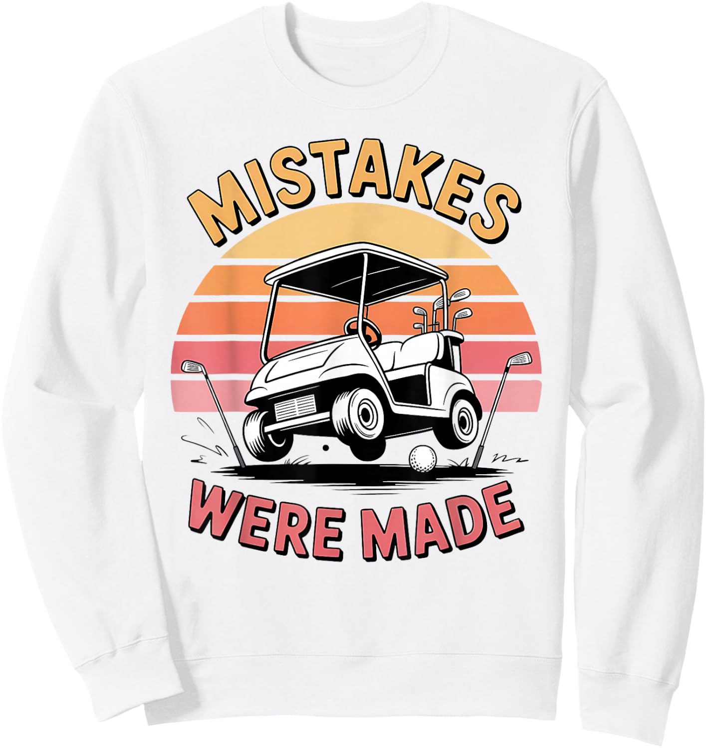 Mistakes were Made Funny Golf Cart Retro Vintage Golfing Sweatshirt - Sweatshirt | White