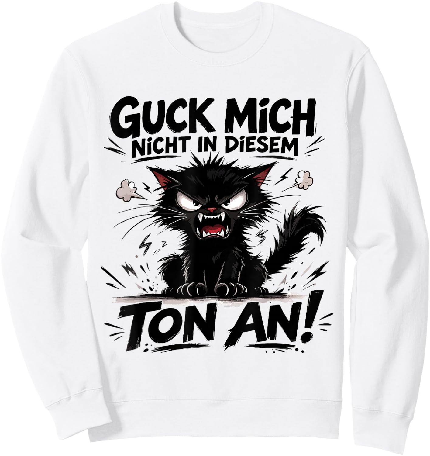 Guck Mich Nicht In Diesem Ton An Lustiger Katze Spruch Sweatshirt - Sweatshirt | White