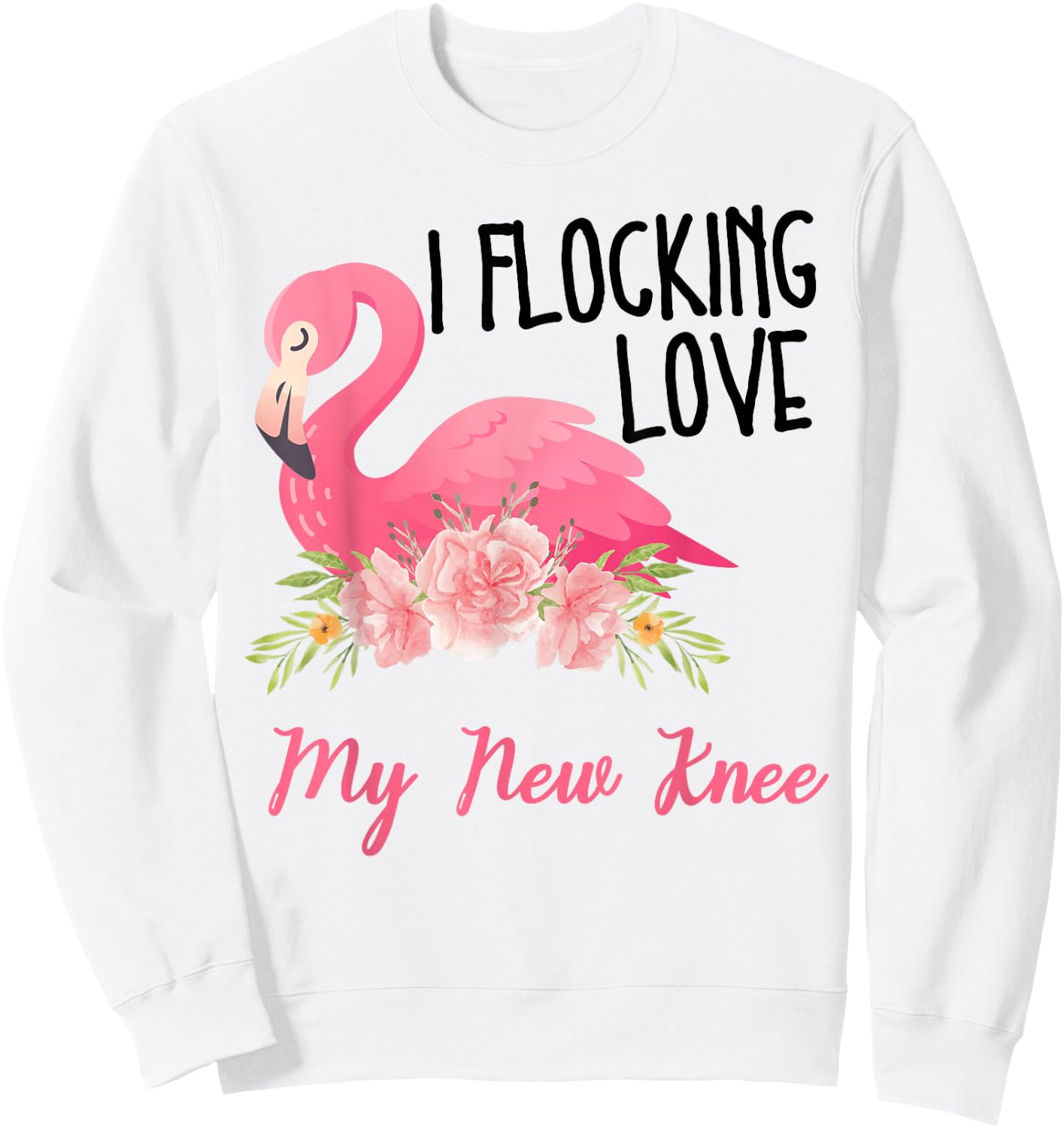 I Flocking Love My New Knee Funny Knee Surgery Flamingo Sweatshirt - Sweatshirt | White