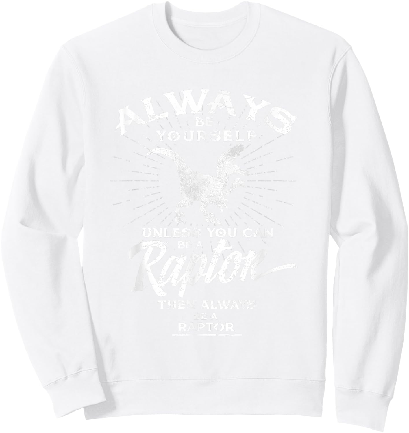 Always Be Yourself Be A Raptor Dinosaur Prehistory Sweatshirt - Sweatshirt | White