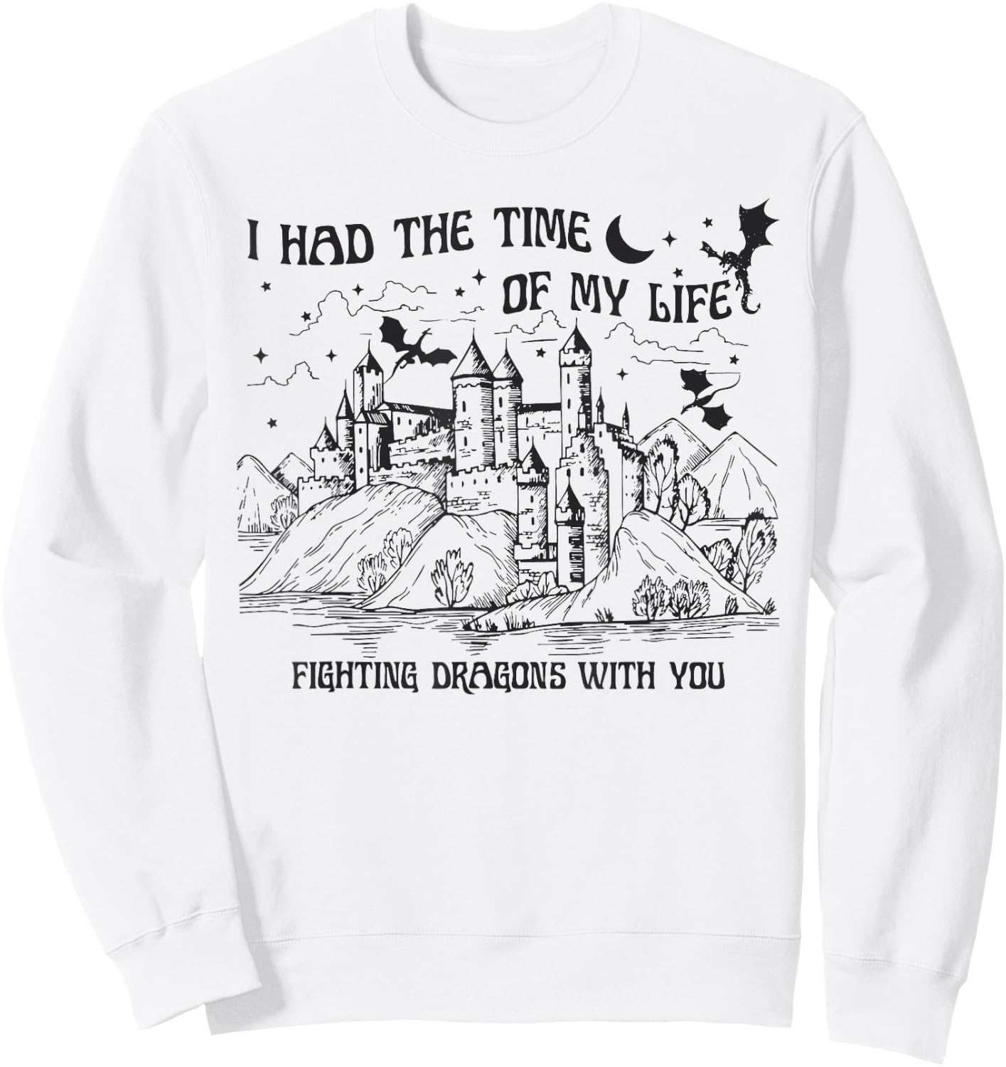 I Had The Time Of My Life Fighting Dragons With You Castle Sweatshirt - Sweatshirt | White