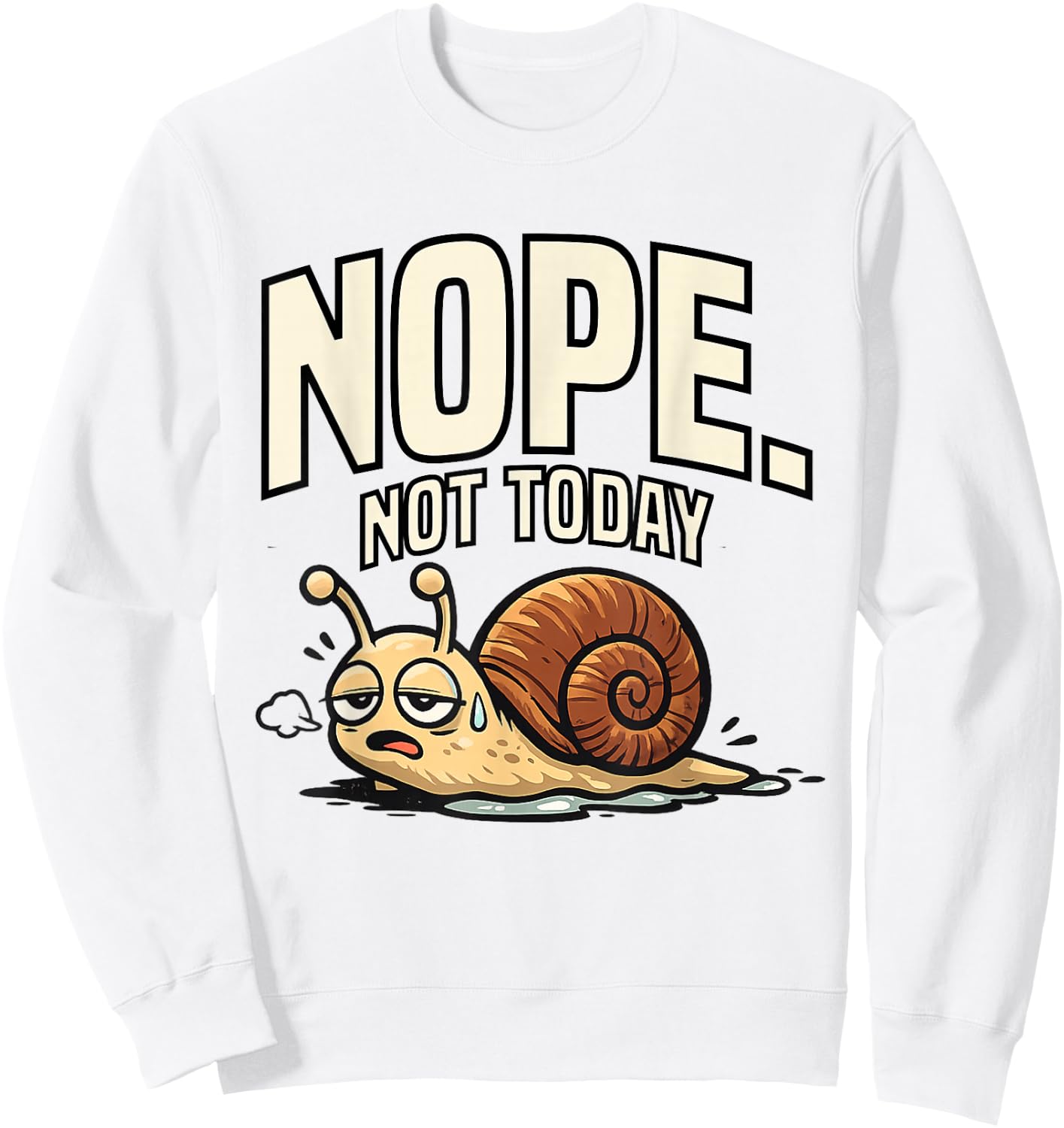 Funny Sarcastic Sayings Nope Not Today Funny Snail Sweatshirt - Sweatshirt | White