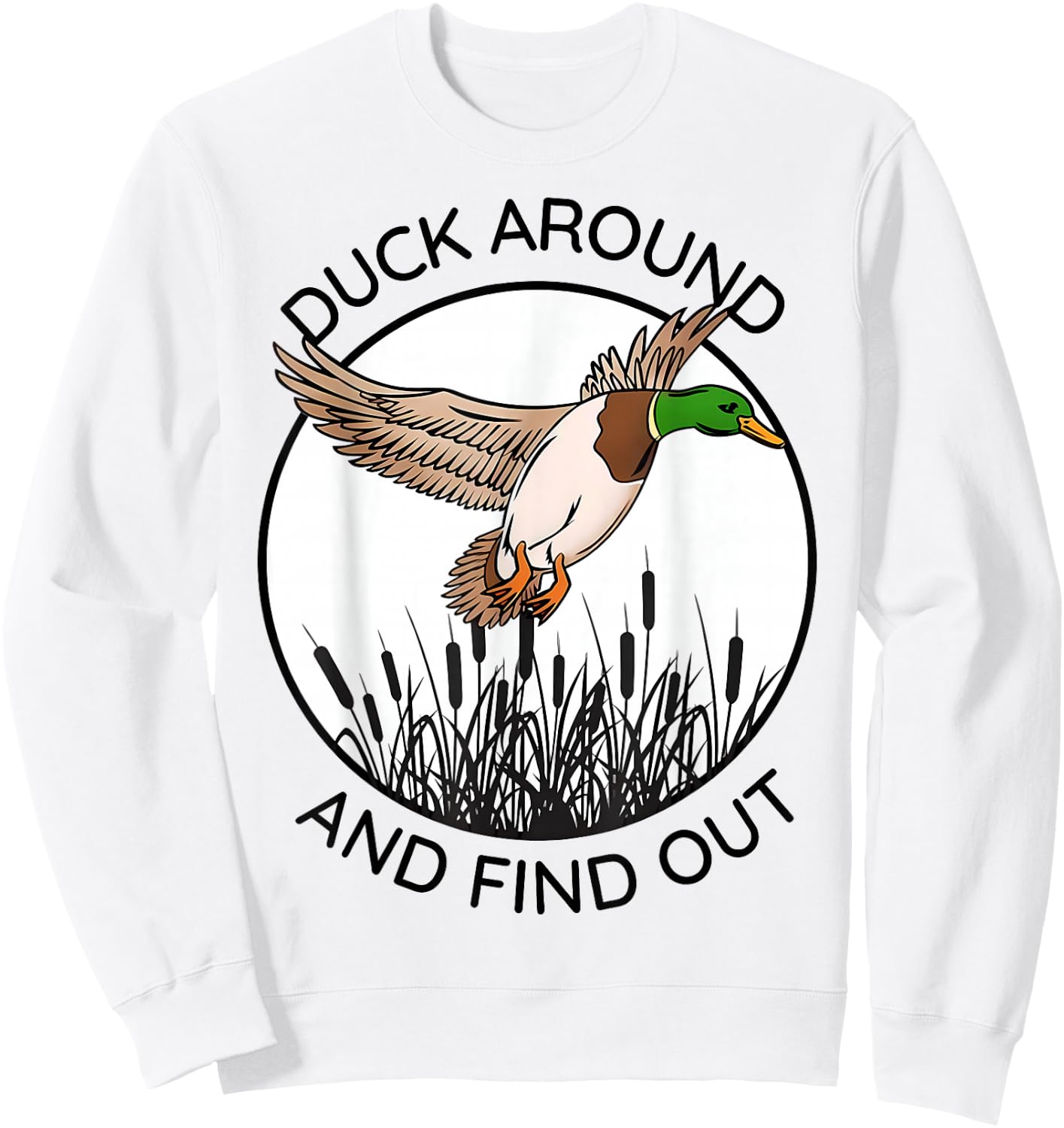 Duck Around And Find Out Funny Sarcastic Saying Sweatshirt - Sweatshirt | White