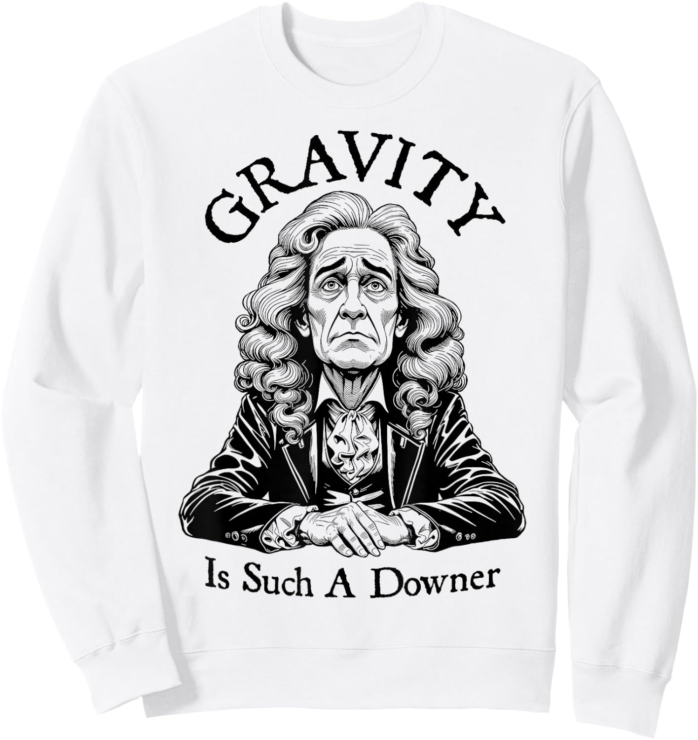 Gravity Is Such A Downer Sad Isaac Newton Physics Science Sweatshirt - Sweatshirt | White