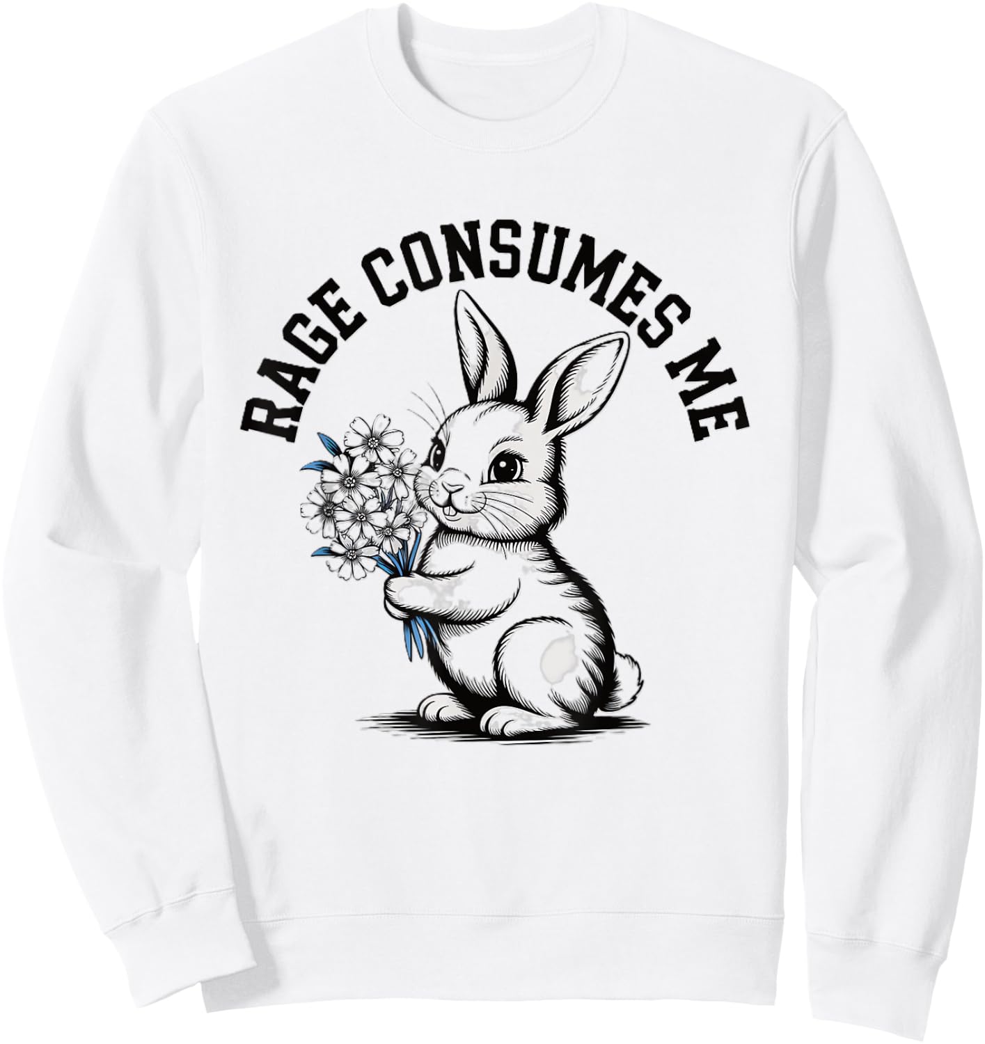 Rage Consumes Me Humorous Bunny With Flowers Meme Irony Sweatshirt - Sweatshirt | White