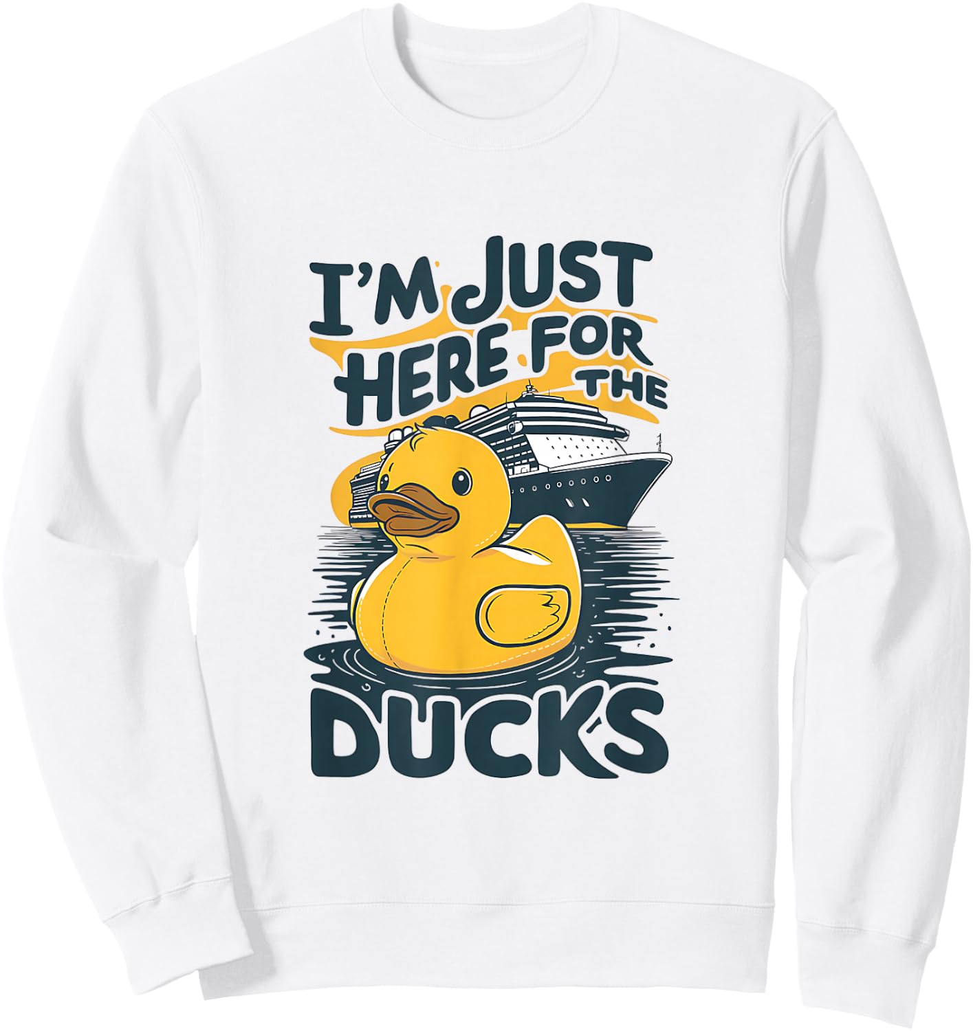 I'm just here for the ducks Cruise Funny Family Cruising Sweatshirt - Sweatshirt | White
