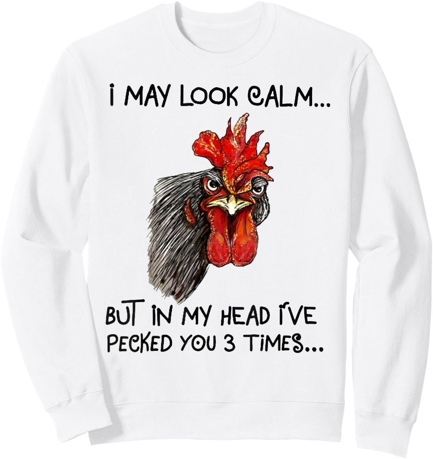 I May Look Calm Chicken Funny Rooster Shirts Sweatshirt - Sweatshirt | White