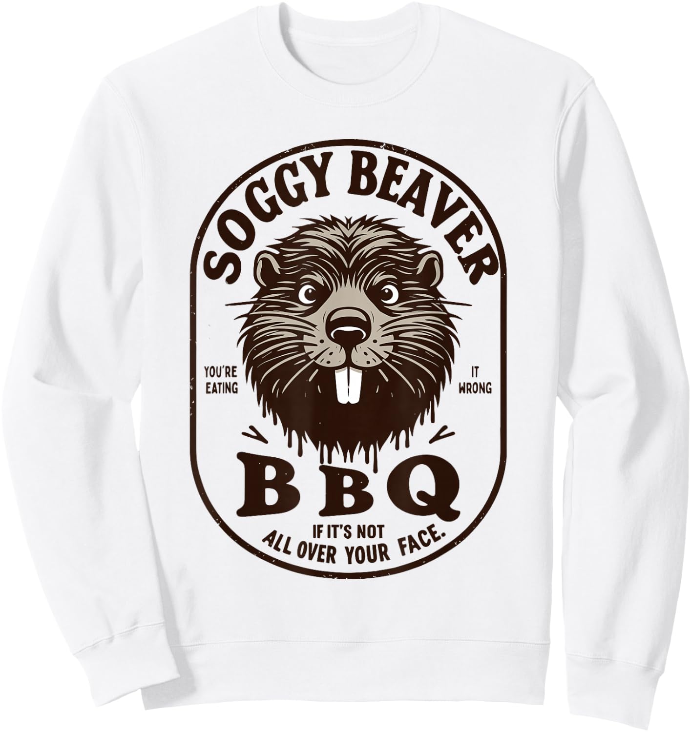 Soggy Beaver Barbecue BBQ Dirty Funny Humor Beaver Lover Sweatshirt - Sweatshirt | White