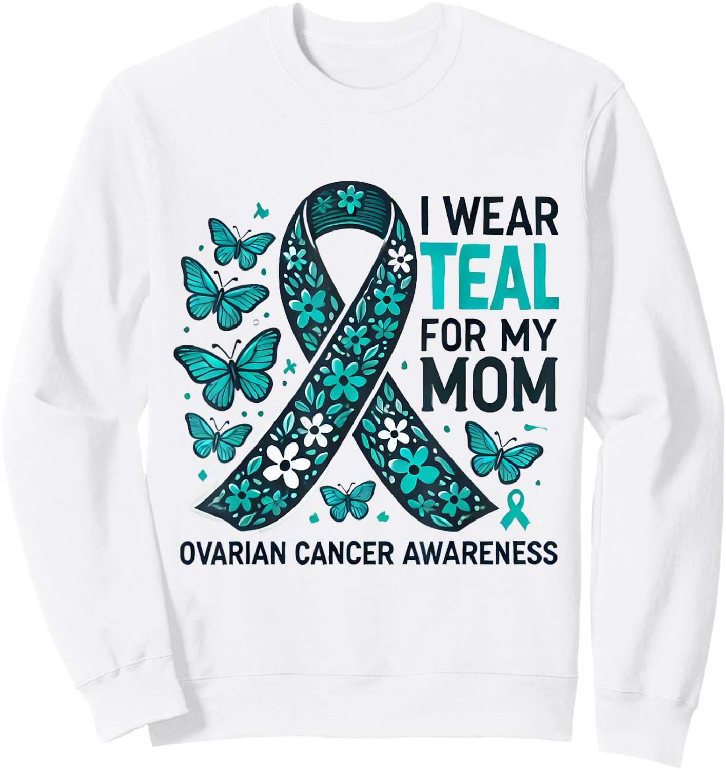 I Wear Teal for My Mom Ovarian Cancer Awareness Design Sweatshirt - Sweatshirt | White