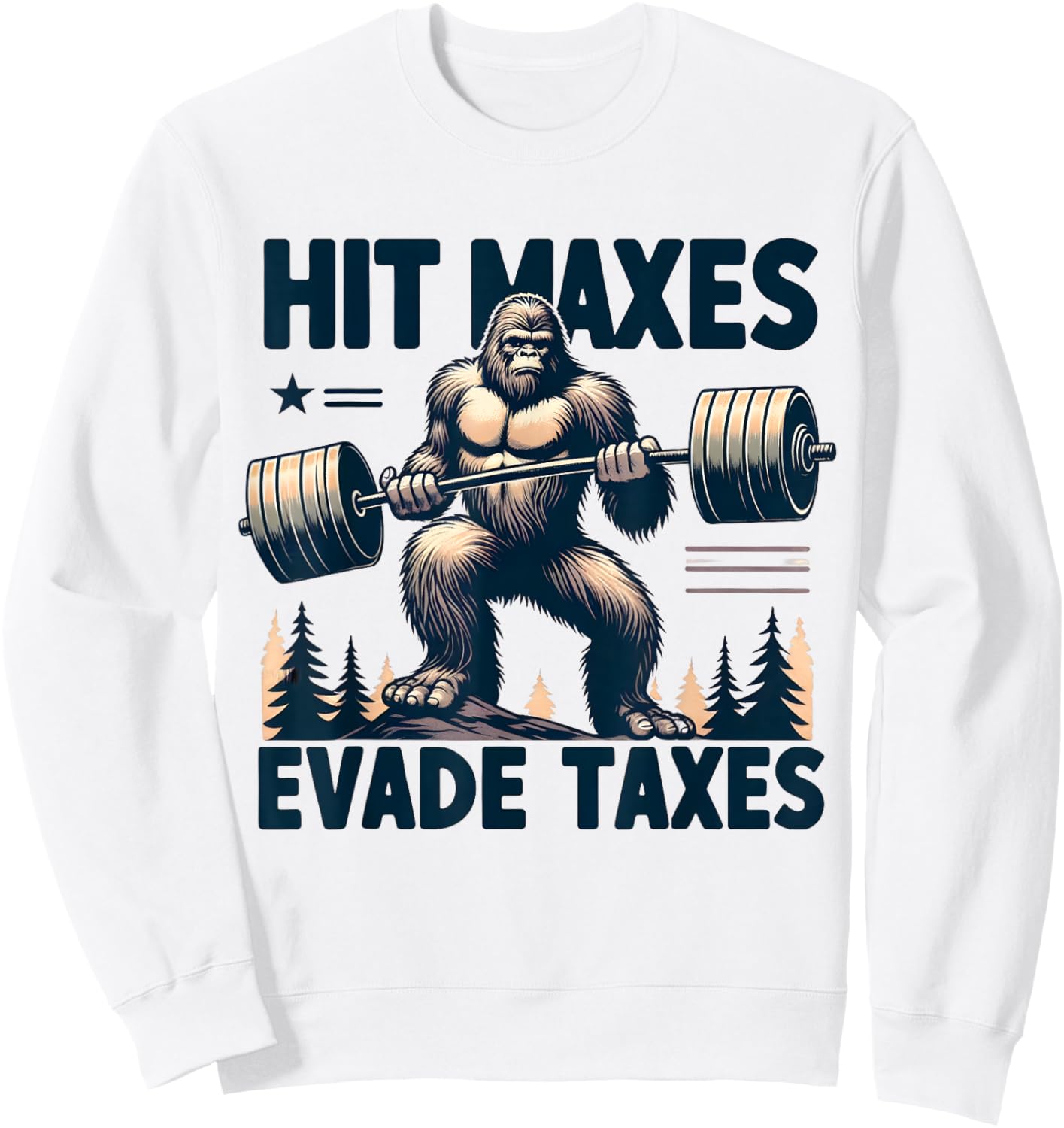 Bigfoot Gym Weightlifting Hit Maxes Evade Taxes Workout Sweatshirt - Sweatshirt | White