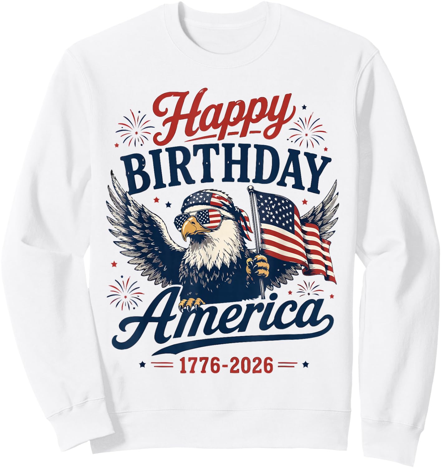 Happy 250 Birthday America 1776 2026 Eagle Flag Sweatshirt - Sweatshirt | White