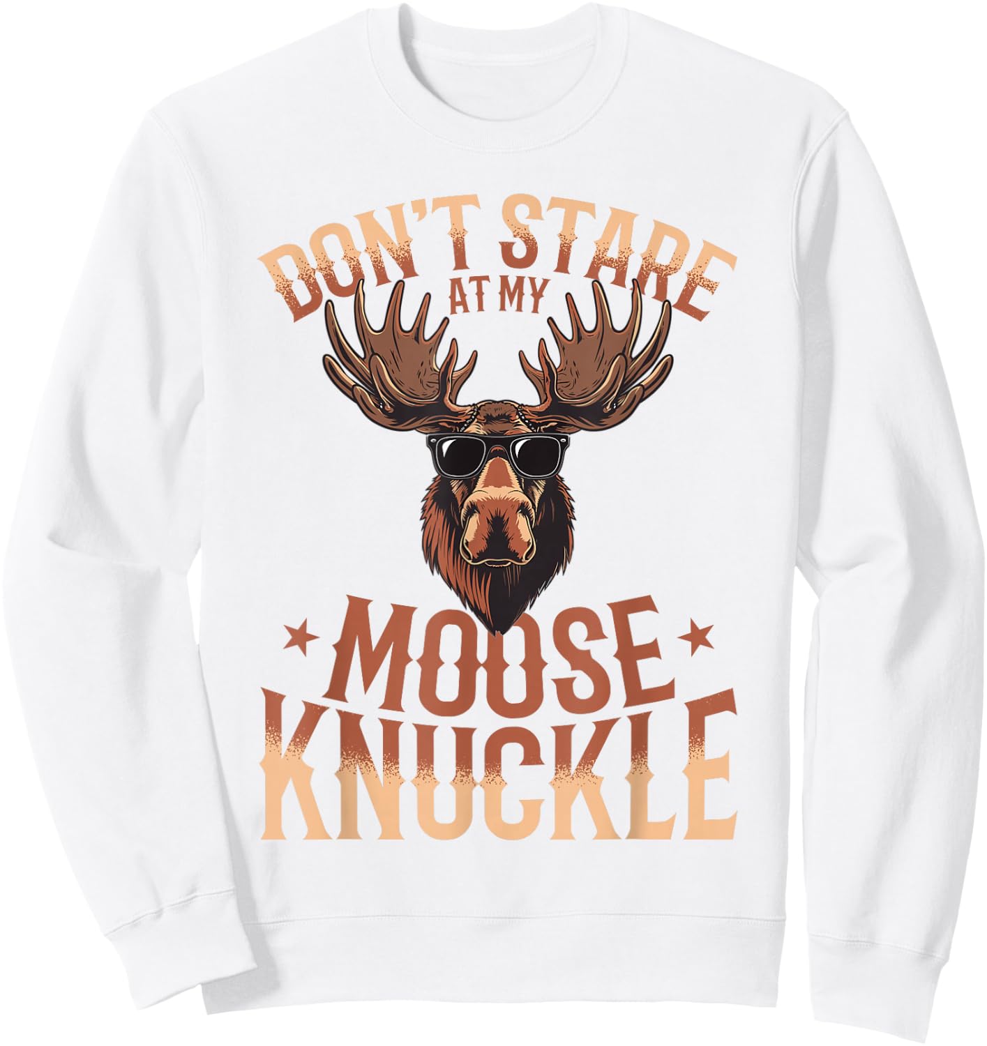 Funny Moose Animal Don't Stare At My Moose Knuckle Sweatshirt - Sweatshirt | White