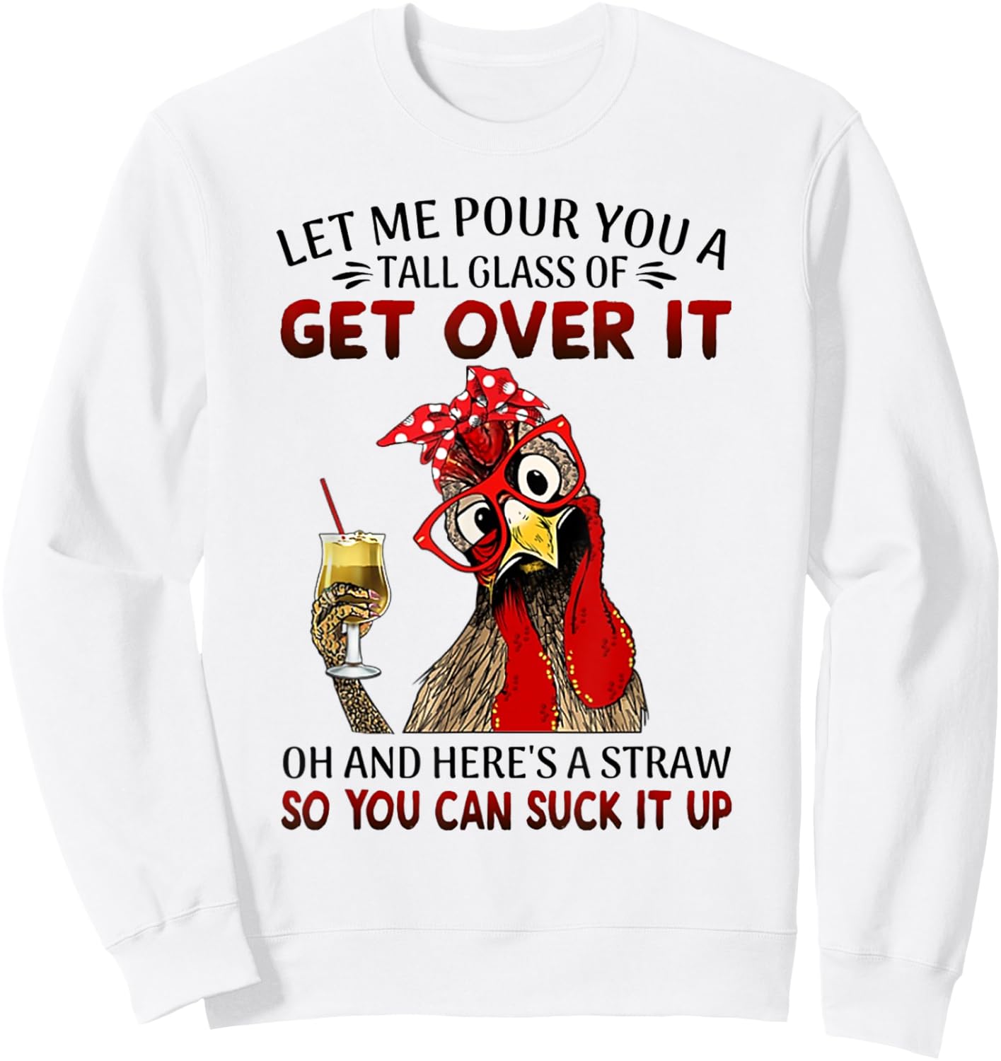 Let Me Pour You a Tall Glass of Get Over It - Chicken Sweatshirt - Sweatshirt | White
