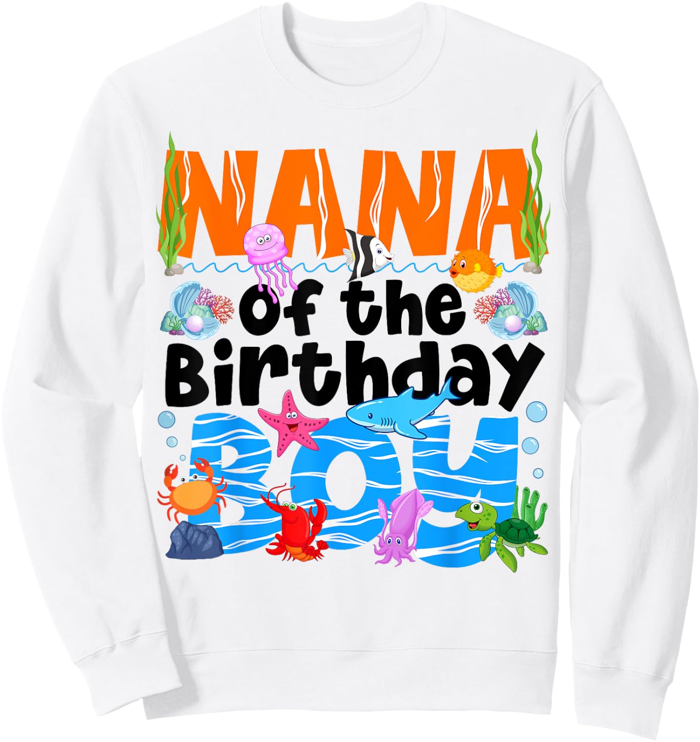 Nana Under Sea Birthday Party Boys Ocean Sea Animals Themed Sweatshirt - Sweatshirt | White