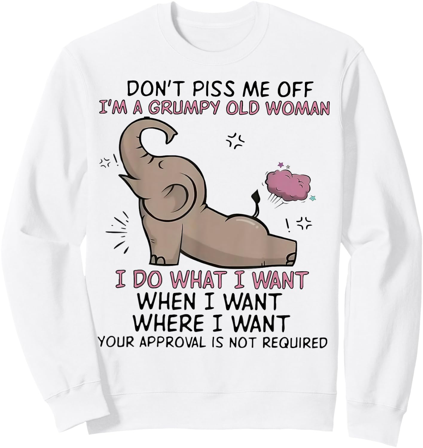 Elephant Don't Piss Me Off I'm A Grumpy Old Woman I Do What Sweatshirt - Sweatshirt | White