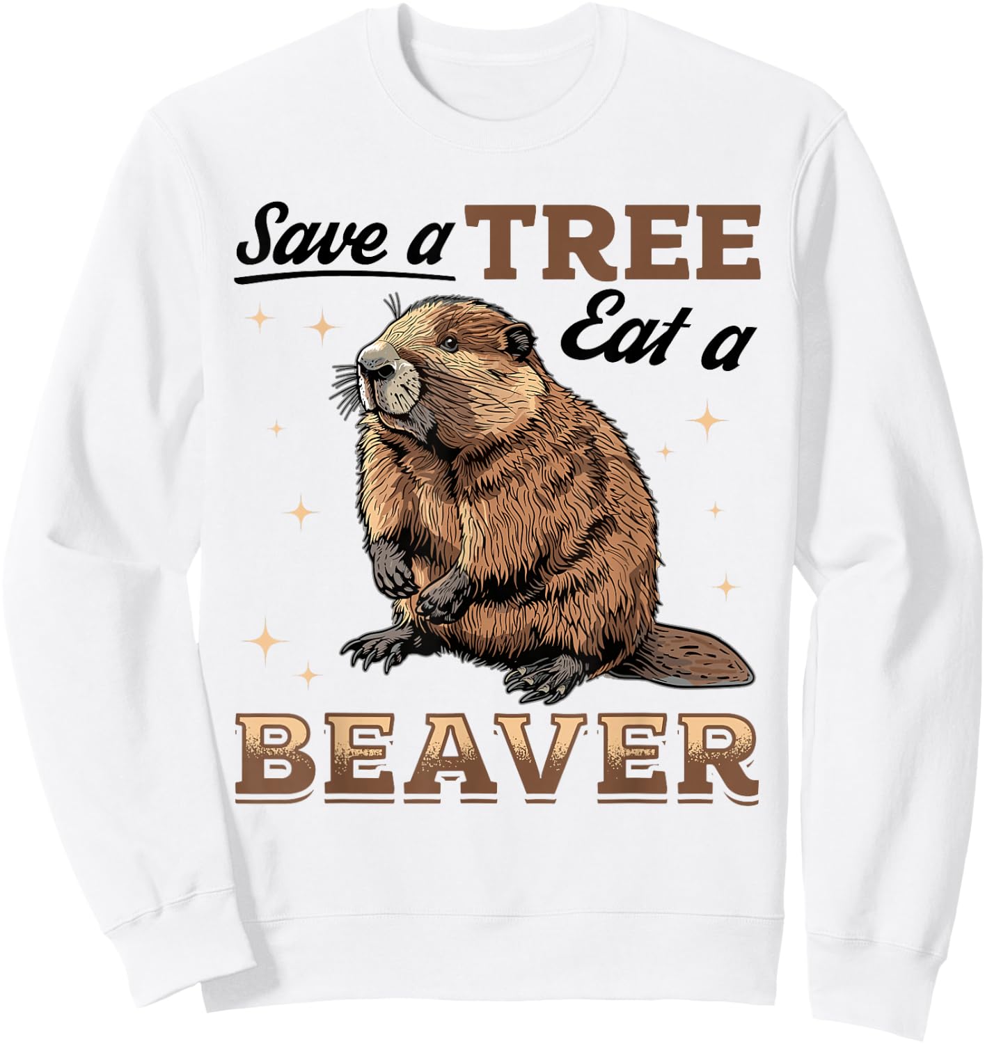 Funny Beaver Animal Save a Tree Eat a Beaver Sweatshirt - Sweatshirt | White