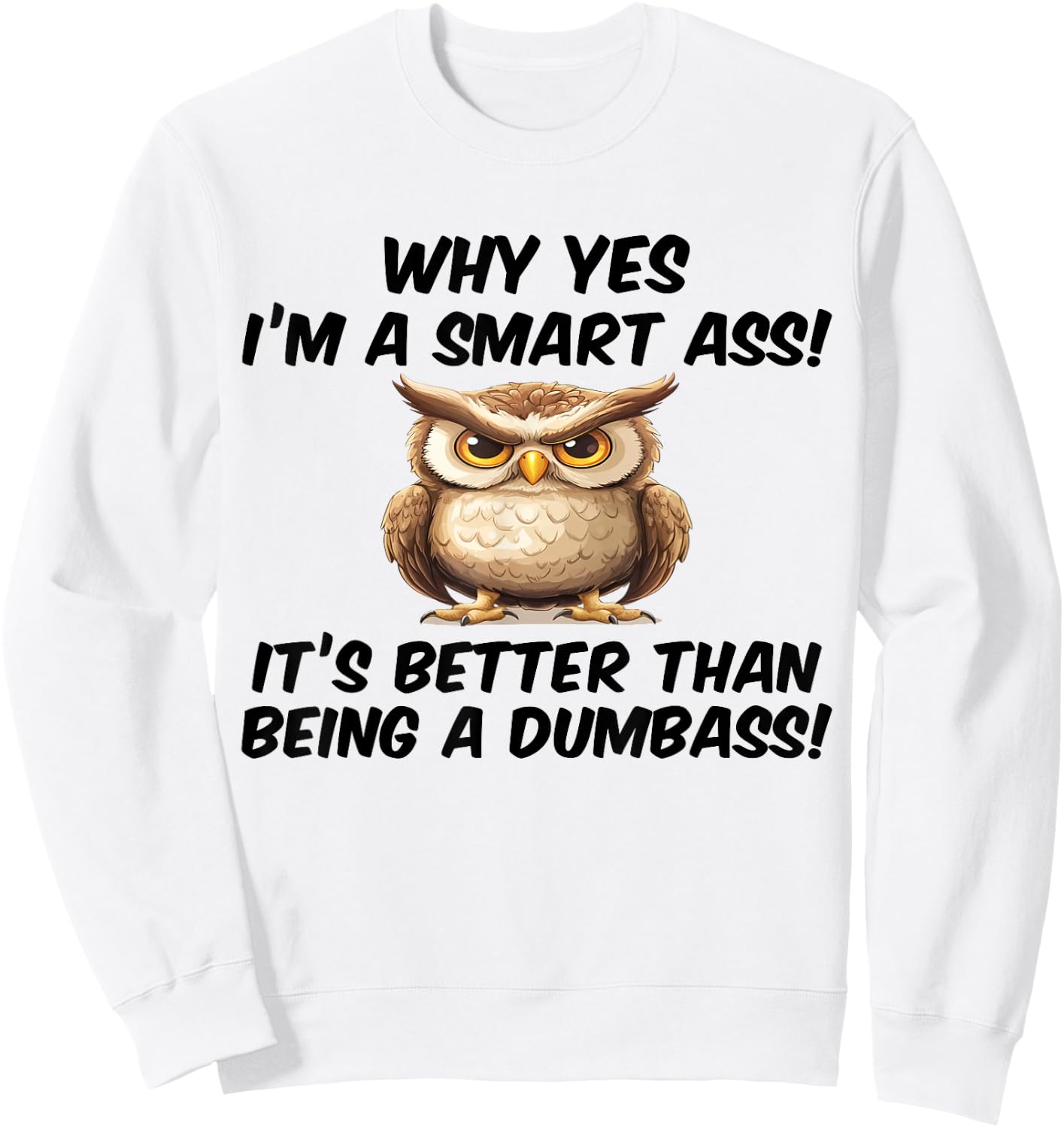 Why yes I'm a smart ass it's better than being dumbass Sweatshirt - Sweatshirt | White