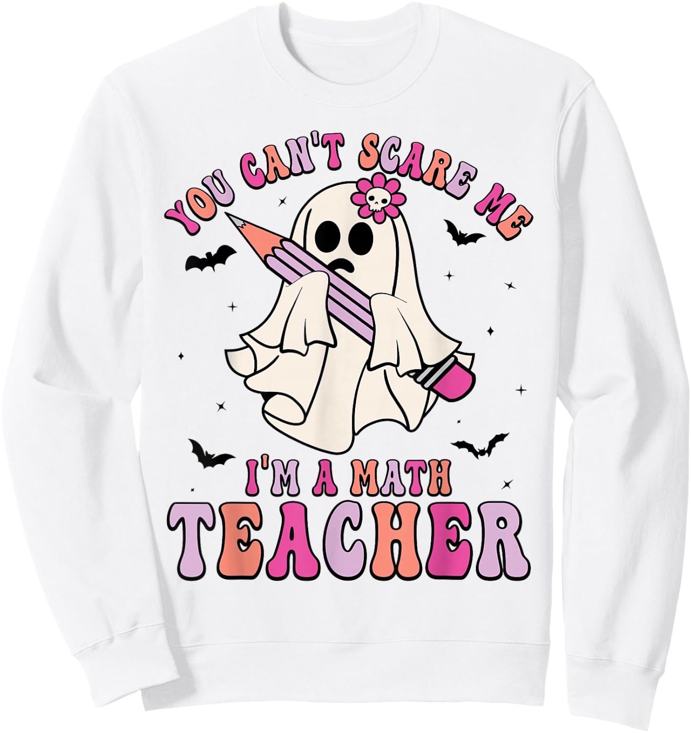 Funny You Can't Scare Me I'm A Math Teacher Halloween Ghost Sweatshirt - Sweatshirt | White