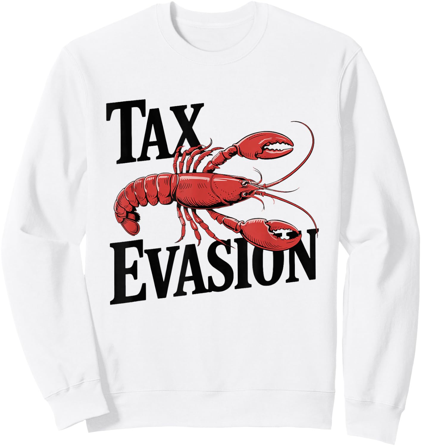Tax Evasion Lobster Funny Sarcasm Sweatshirt - Sweatshirt | White