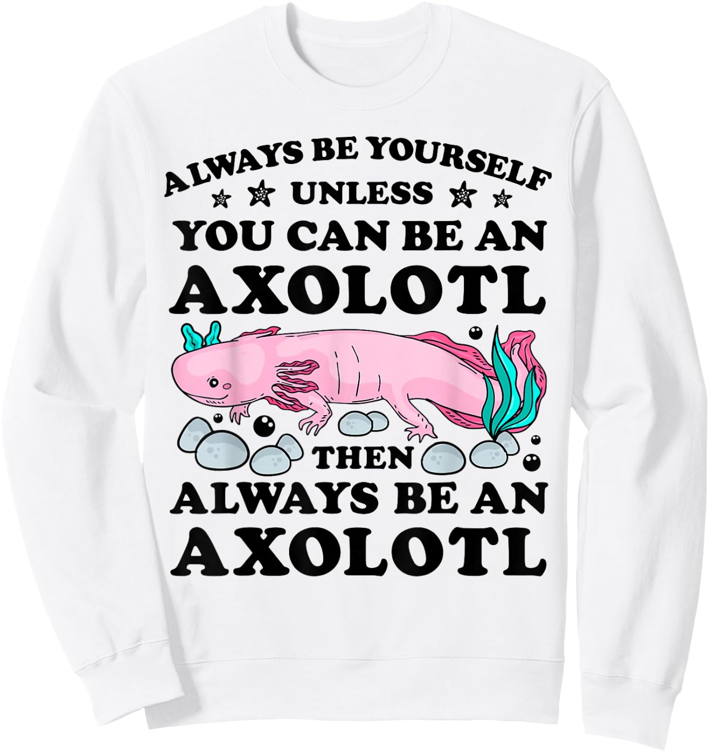 Always Be Yourself Unless You Can Be An Axoltl Boys Girls Sweatshirt - Sweatshirt | White