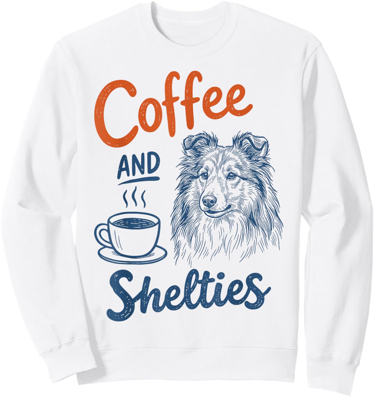 Coffee and Shetland Sheepdog Dog Owner Mom Dad Sheltie Lover Sweatshirt - Sweatshirt | White