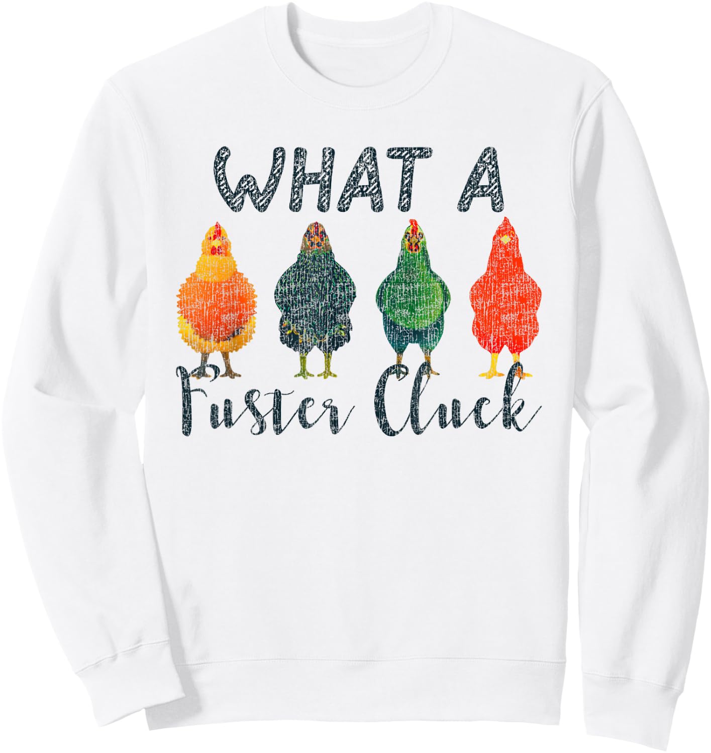 What A Fuster Cluck Chicken Funny Rooster Sweatshirt - Sweatshirt | White