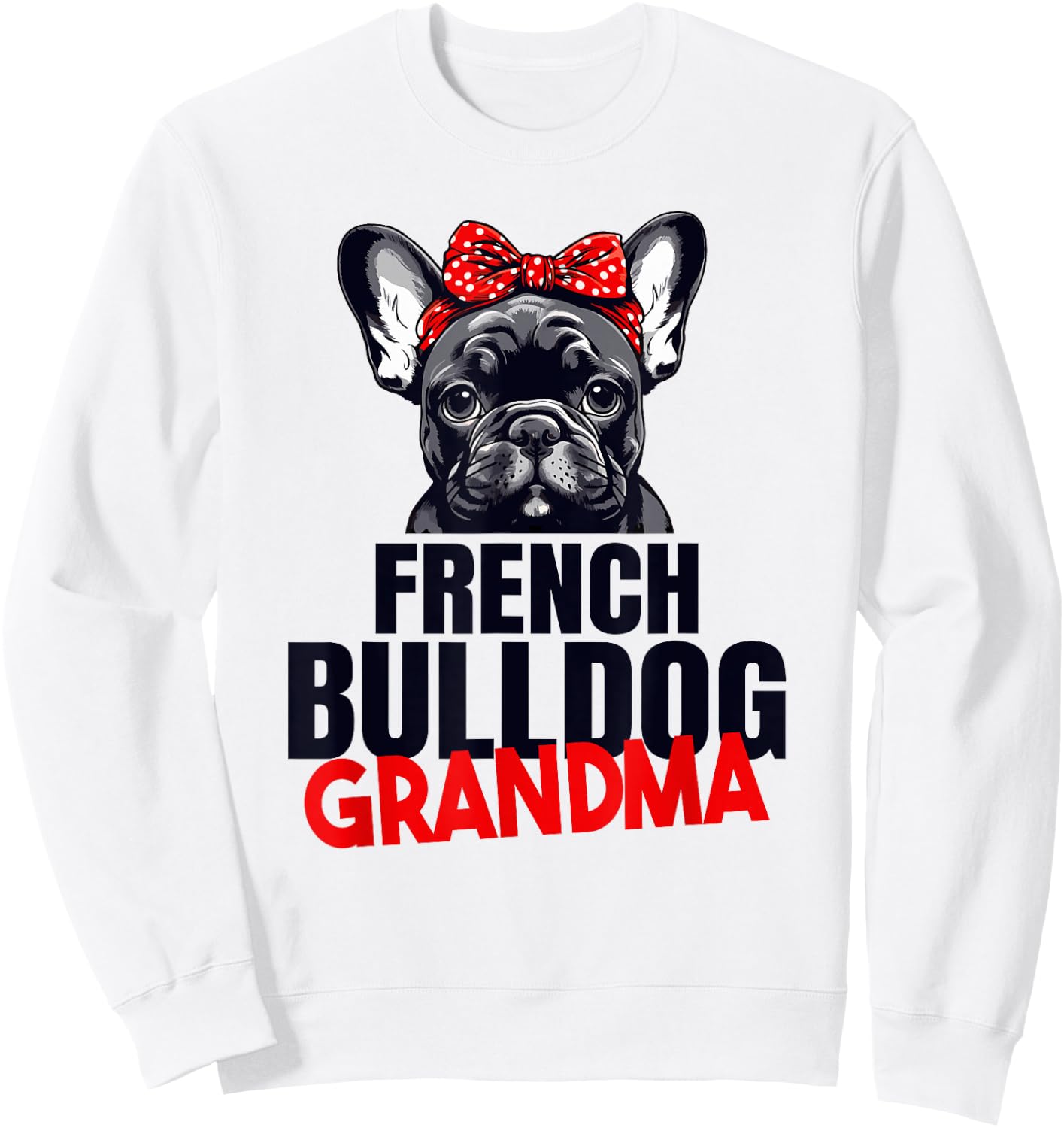 French Bulldog Grandma Frenchie Grandmother French Sweatshirt - Sweatshirt | White