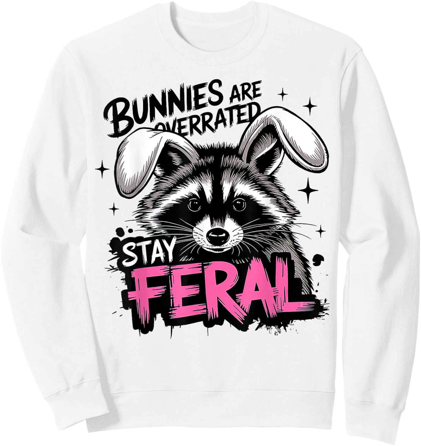 Bunnies are Overrated Stay Feral Funny Raccoon Sweatshirt - Sweatshirt | White