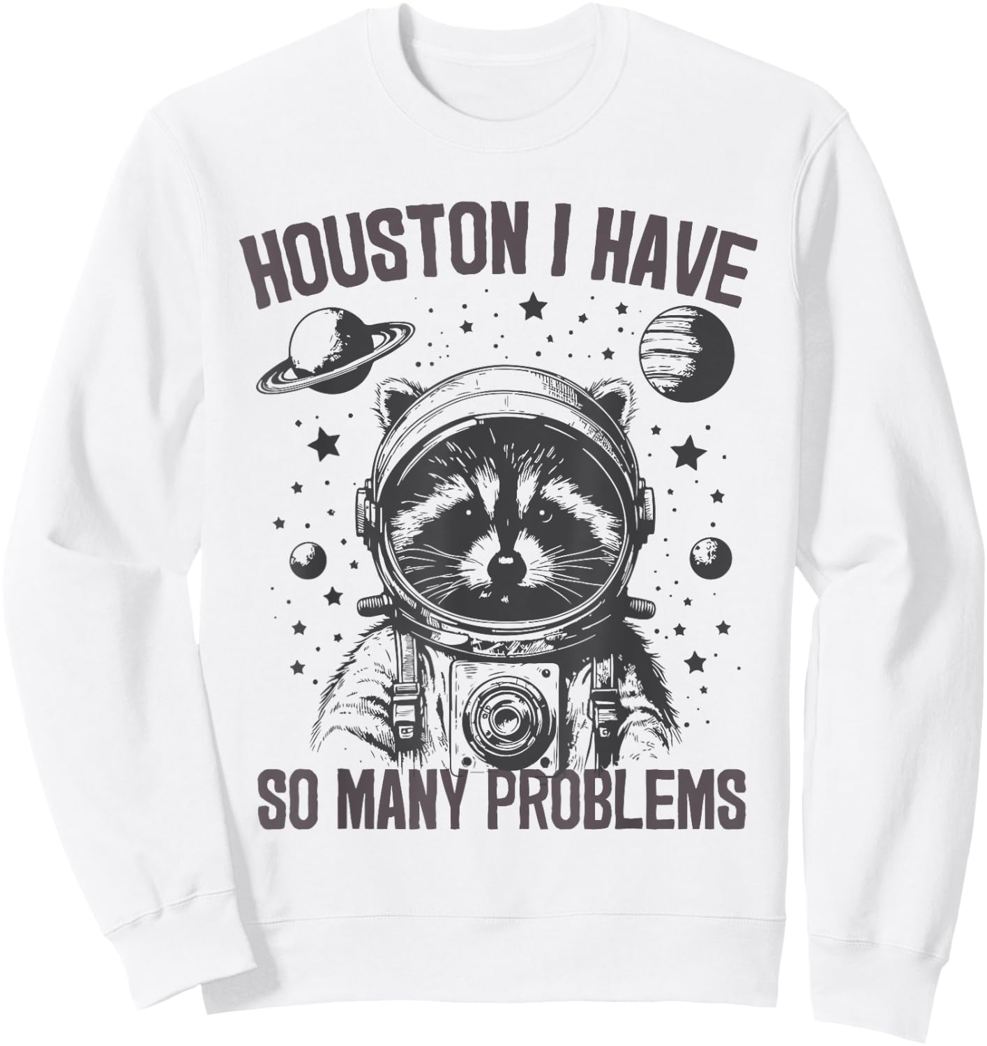 Housten I Have So Many Problems Raccoon Astronaut Funny , gray Sweatshirt - Sweatshirt | White