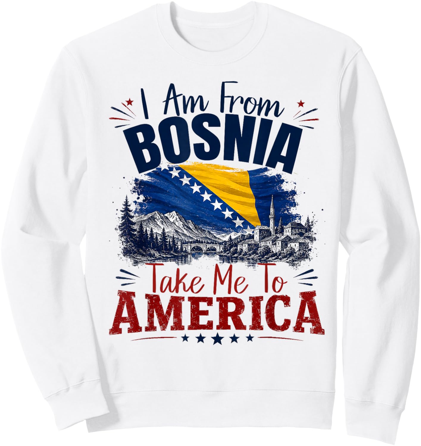 I am from Bosnia take me to America & Bosnien Herzegowina Sweatshirt - Sweatshirt | White