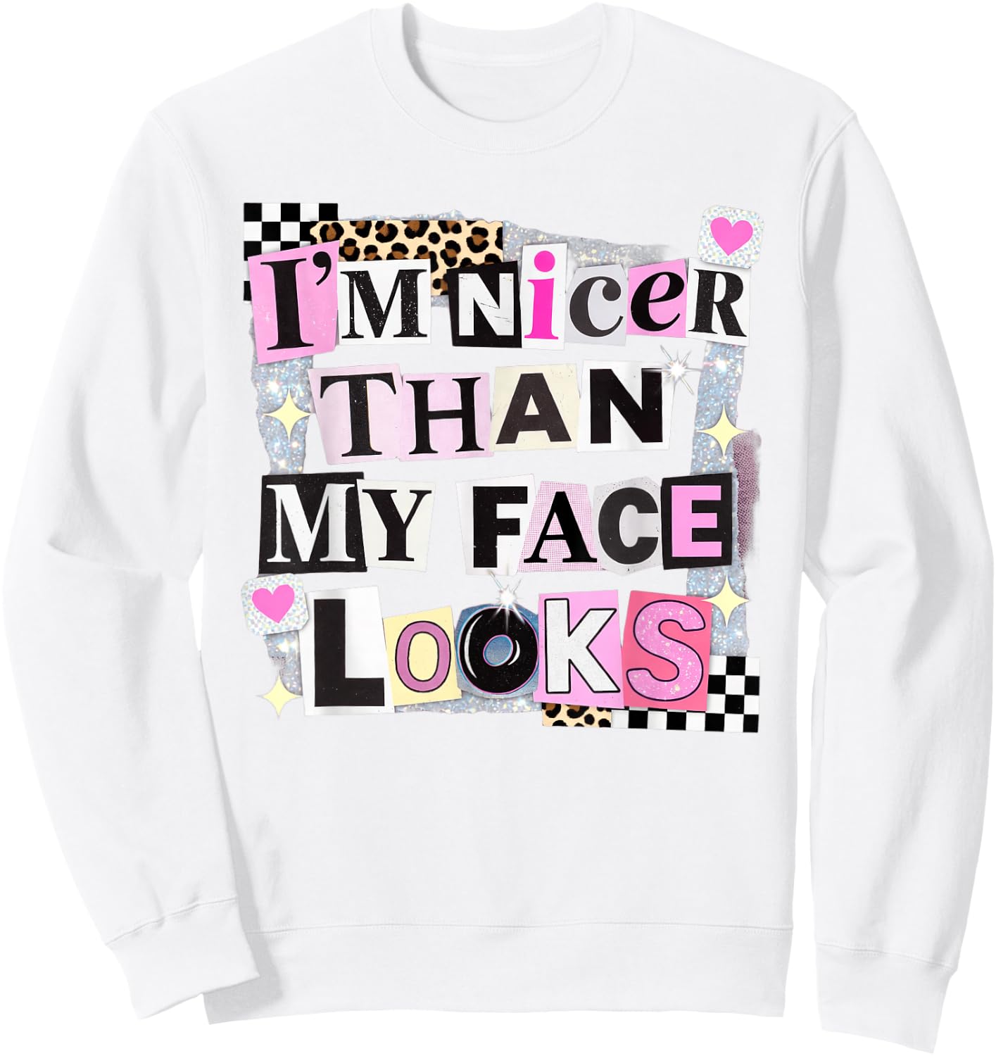 I'm Nicer Than My Face Looks Sarcastic Collage Art Sweatshirt - Sweatshirt | White