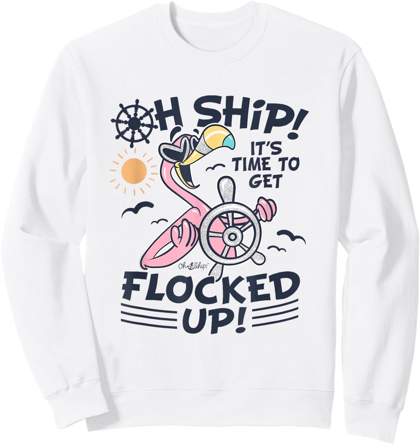 Oh Ship it's Time to Get Flocked Up! Flamingo Funny Cruise Sweatshirt - Sweatshirt | White