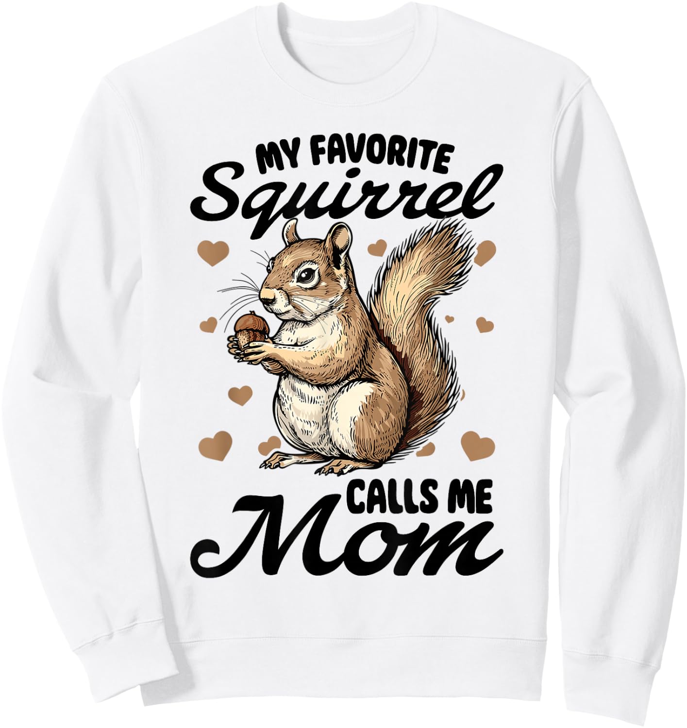 Funny Squirrel Animal My Favorite Squirrel Calls Me Mom Sweatshirt - Sweatshirt | White