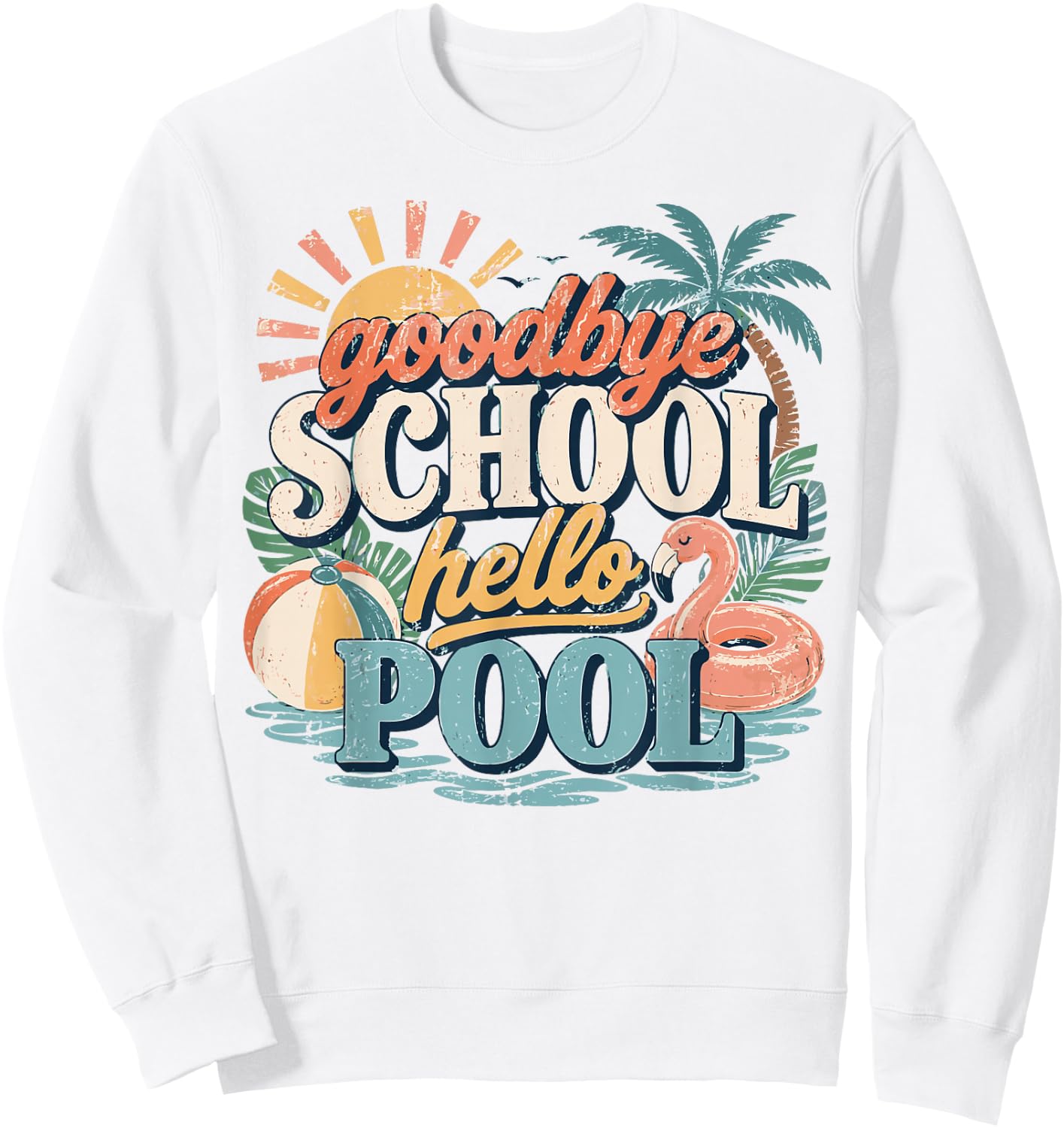 Goodbye School Hello Pool Last Day of School Summer Teacher Sweatshirt - Sweatshirt | White