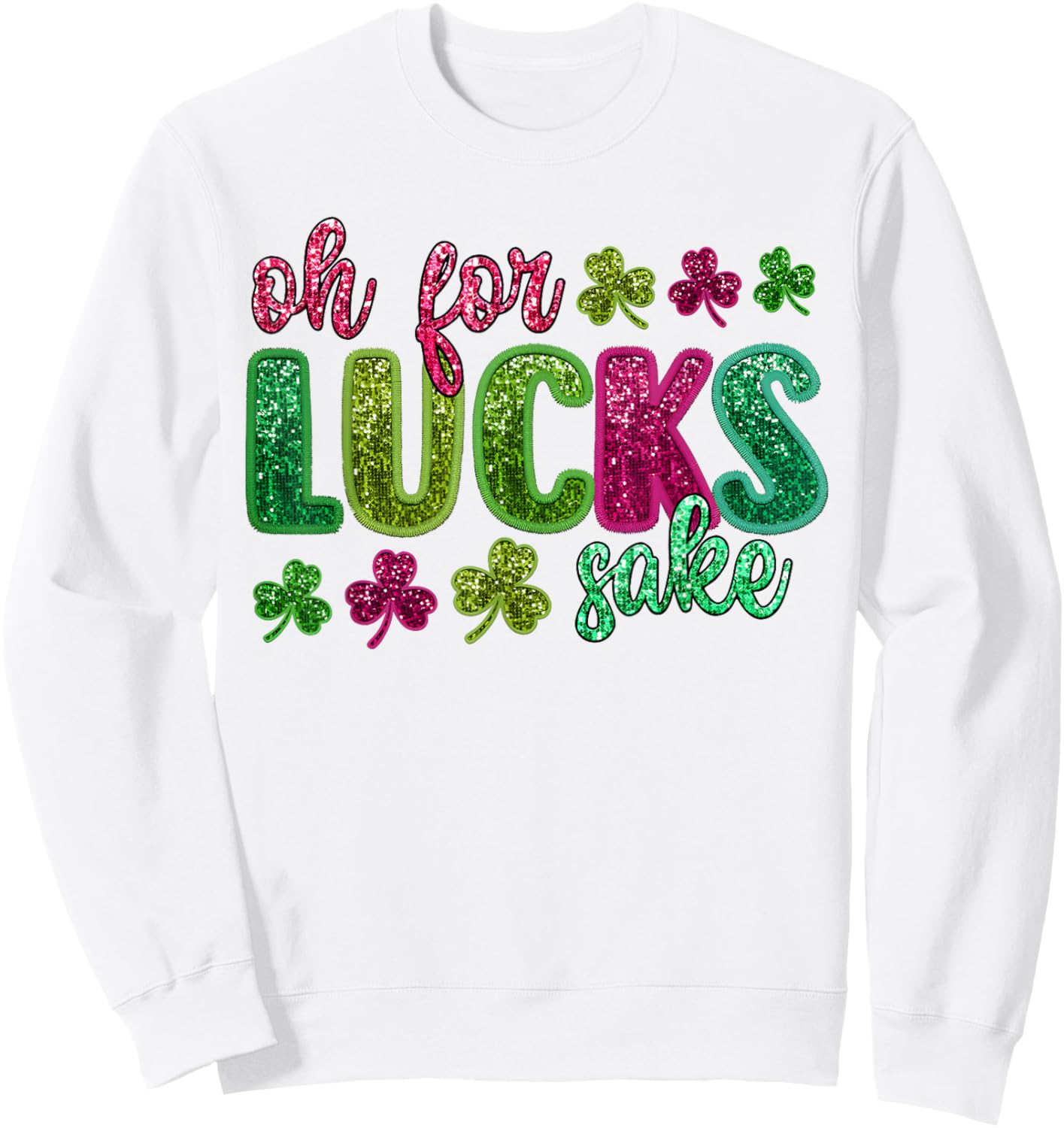 St Patrick's Funny Oh For Lucks Sake Clover Printed Sweatshirt - Sweatshirt | White