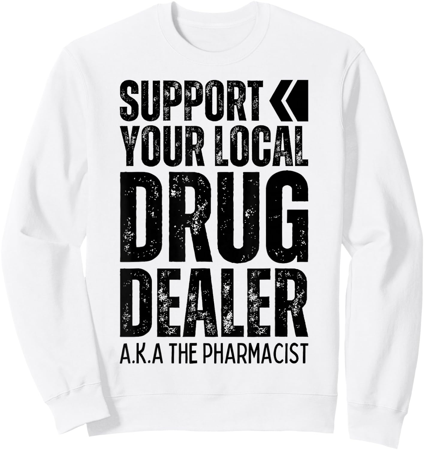 Support Your Local Drug Dealer Pharmacist Funny Pharmacy Pun Sweatshirt - Sweatshirt | White