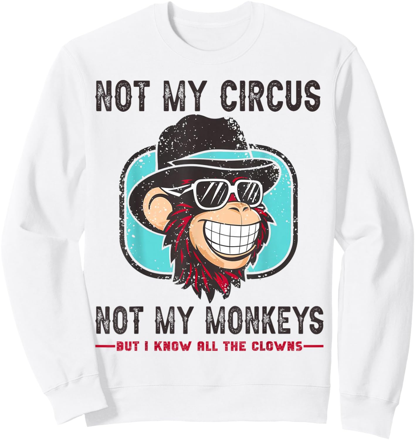 Not My Circus Not My Monkeys But I Know All The Clowns Men Sweatshirt - Sweatshirt | White