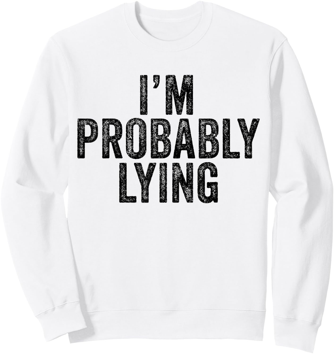 I'm Probably Lying Liar Cheater Funny Sarcastic Vintage Sweatshirt - Sweatshirt | White