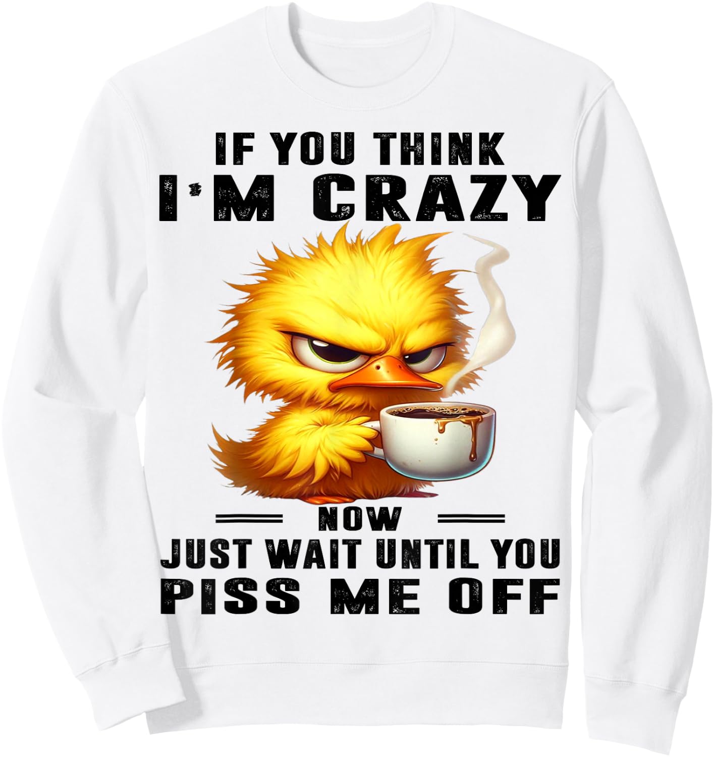 Cute Duck If You Think I'm Crazy Sweatshirt - Sweatshirt | White