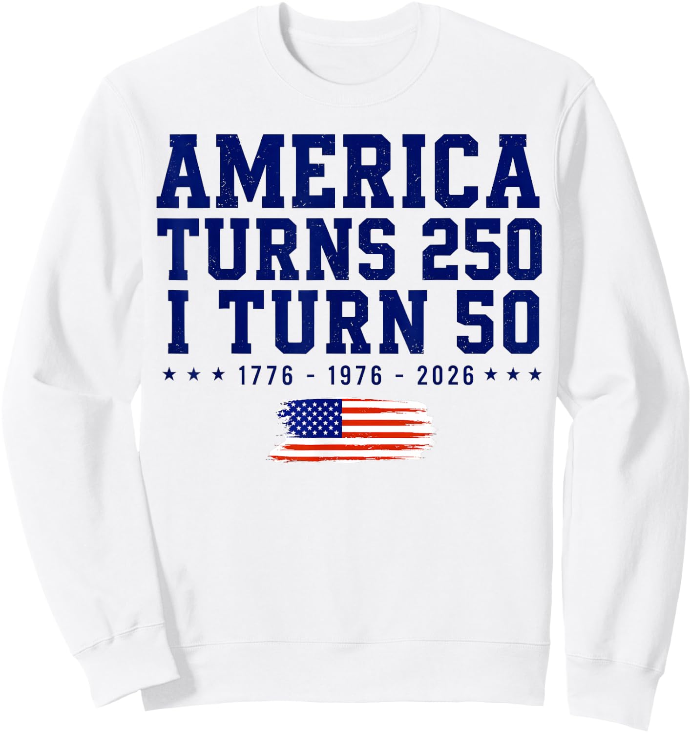 America Turns 250 i Turn 50 1776-2026 Sweatshirt - Sweatshirt | White