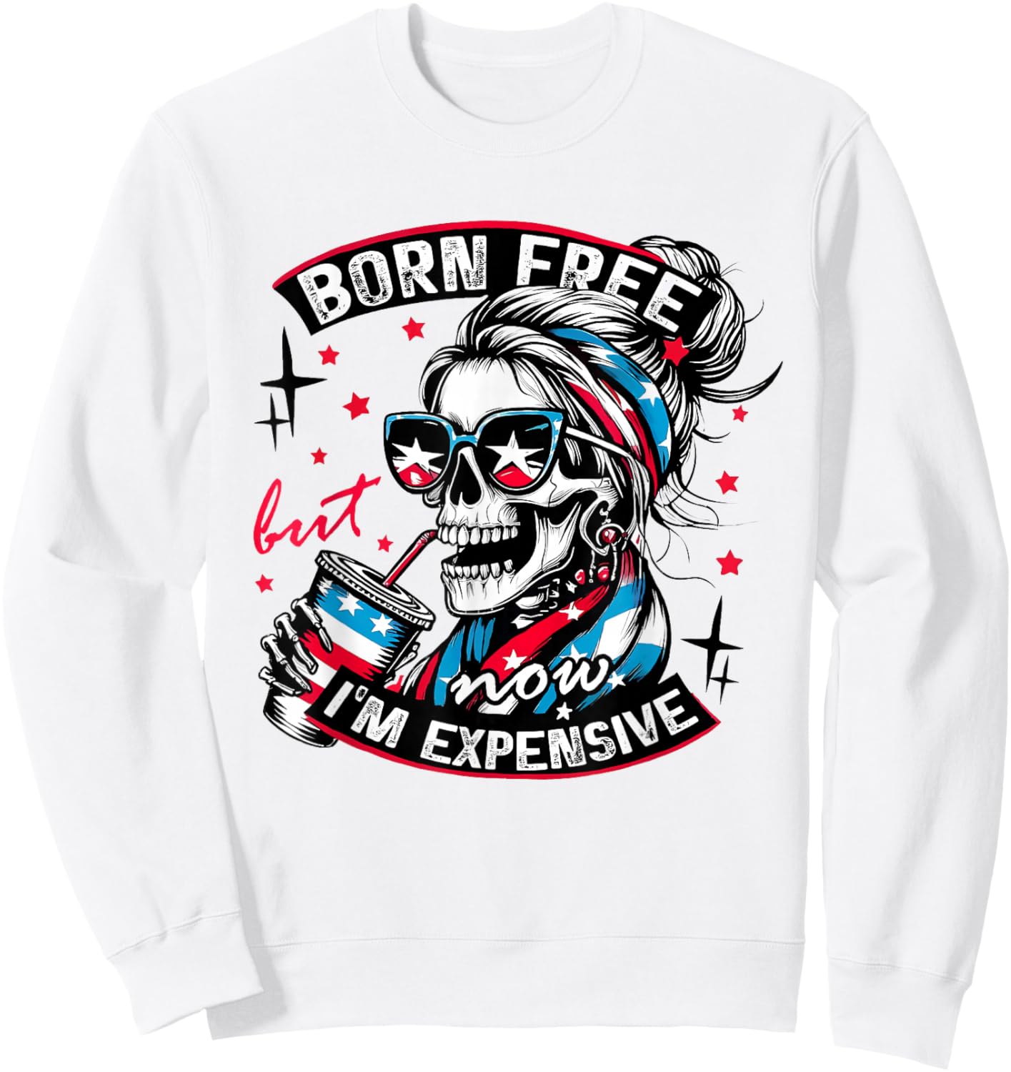 Born Free But Now I'm Expensive 4th of july Funny Skeleton Sweatshirt - Sweatshirt | White